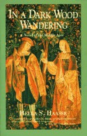 In a Dark Wood Wandering: A Novel of the Middle Ages - Hella S. Haasse, Anita Miller