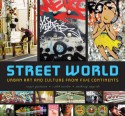 Street World: Urban Art and Culture from Five Continents - Roger Gastman, Caleb Neelon, Anthony Smyrski