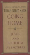 Going Home: Jesus and Buddha as Brothers - Thích Nhất Hạnh