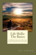 Life Skills: The Basics - Lori J. Parker