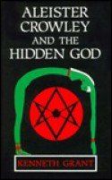 Aleister Crowley and the Hidden God - Kenneth Grant, Christopher Johnson, Aleister Crowley