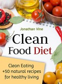 Clean Food Diet: Avoid processed food and eat clean with few simple lifestyle changes(free nutrition recipes)(natural food recipes) (Special Diet Cookbooks & Vegetarian Recipes Collection Book 4) - Jonathan Vine, Tali Carmi