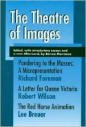 The Theatre of Images - Robert Wilson, Bonnie Marranca, Lee Breuer