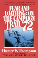 Fear and Loathing on the Campaign Trail '72 - Hunter S. Thompson