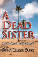 A DEAD SISTER (Jessica Huntington Desert Cities Mystery #2) - Anna Celeste Burke