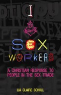 I Heart Sex Workers: A Christian Response to People in the Sex Trade - Lia Claire Scholl