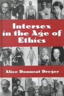 Intersex in the Age of Ethics - Alice Domurat Dreger