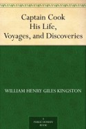 Captain Cook His Life, Voyages, and Discoveries - W.H.G. Kingston