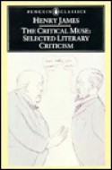 The Critical Muse: Selected Literary Criticism - Henry James, Roger Martin du Gard