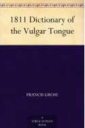 1811 Dictionary of the Vulgar Tongue - Francis Grose