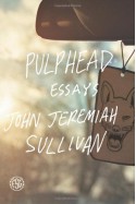 Pulphead - John Jeremiah Sullivan