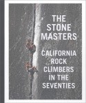 The Stonemasters: California Rock Climbers in the Seventies - John Long, Dean Fidelman