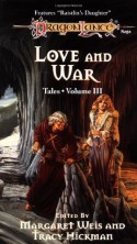 Love and War - Margaret Weis, Tracy Hickman, Harold Bakst, Barbara Siegel, Scott Siegel, Nick O'Donohoe, Nancy Varian Berberick, Richard A. Knaak, Paul B. Thompson, Laura Hickman, Kate Novak, Kevin Randle, Michael Williams, Tonya C. Cook, Dezra Despain