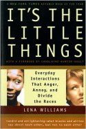 It's the Little Things: Everyday Interactions That Anger, Annoy, and Divide the Races - Lena Williams, Charlayne Hunter-Gault