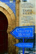 The Caliph's House: A Year in Casablanca - Tahir Shah