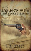 The Jailer's Son: The Legend Begins - S.A. Ferkey