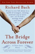 The Bridge Across Forever: A True Love Story - Richard Bach