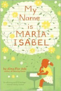 My Name Is Maria Isabel - Alma Flor Ada, Kathryn Dyble Thompson, Ana M. Cerro