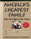 America's Cheapest Family Gets You Right on the Money: Your Guide to Living Better, Spending Less, and Cashing in on Your Dreams - Steve Economides, Annette Economides