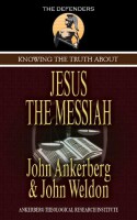 Knowing the Truth About Jesus the Messiah (The Defenders) - John Ankerberg, John Weldon