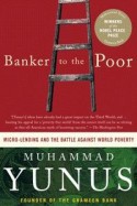 Banker to the Poor: Micro-Lending and the Battle Against World Poverty - Muhammad Yunus