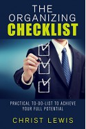 The Organizing Checklist: Practical To-Do Lists to Achieve Your Full Potential - Christ Lewis