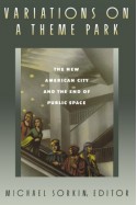 Variations on a Theme Park: The New American City and the End of Public Space - Michael Sorkin