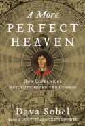 A More Perfect Heaven: How Copernicus Revolutionized the Cosmos - Dava Sobel