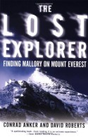 The Lost Explorer: Finding Mallory on Mt. Everest - Conrad Anker, David Roberts