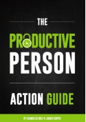 The Productive Person Action Guide: How to be more productive and maximize your work-life balance in 2 weeks - Chandler Bolt, James Roper