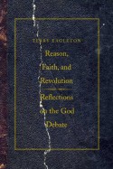 Reason, Faith, and Revolution: Reflections on the God Debate - Terry Eagleton