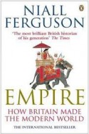 Empire: How Britain Made The Modern World - Niall Ferguson