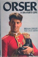 Orser: A Skater's Life - Brian Orser, Steve Milton