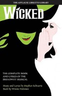 Wicked: The Complete Book and Lyrics of the Broadway Musical - Stephen Schwartz, Winnie Holzman