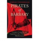 Pirates Of Barbary: Corsairs, Conquests and Captivity in the 17th-Century Mediterranean - Adrian Tinniswood