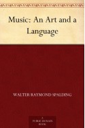 Music: An Art and a Language - Walter Raymond Spalding