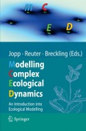 Modelling Complex Ecological Dynamics: An Introduction Into Ecological Modelling for Students, Teachers & Scientists - Fred Jopp, Hauke Reuter, Broder Breckling, Felix Ma1/4ller