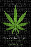 The Gospel of Hemp: How Hemp Can Save Our World - Alan Archuleta