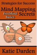 Mind Mapping Secrets - FreeMind Basics: Using Free Software to Create your Mind Maps (Strategies for Success - Mind Maps) - Katie Darden