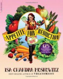 Appetite for Reduction: 125 Fast and Filling Low-Fat Vegan Recipes - Isa Chandra Moskowitz, Matthew Ruscigno