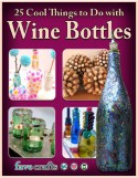 25 Cool Things to Do with Wine Bottles - Julia Litz, Conner, Melissa