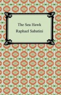 The Sea-Hawk [with Biographical Introduction] - Rafael Sabatini