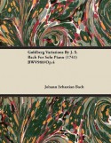 Goldberg Variations By J. S. Bach For Solo Piano (1741) BWV988/Op.4 - Johann Sebastian Bach