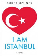 I Am Istanbul - Buket Uzuner, Kenneth J Dakan