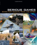 Serious Games: Games That Educate, Train, and Inform - David Michael