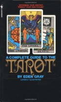 The Complete Guide to the Tarot - Eden Gray