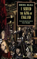 I Served the King of England - Bohumil Hrabal, Paul Wilson