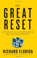 The Great Reset: How New Ways of Living and Working Drive Post-Crash Prosperity - Richard Florida