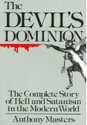 Devil's Dominion: The Complete Story of Hell and Satanism in the Modern World - Anthony Masters