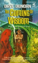 The Coming of Wisdom - Dave Duncan